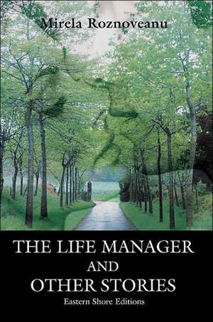 The Life Manager and Other Stories de Mirela Roznoveanu