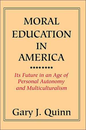 Moral Education in America de Quinn, Gary J.