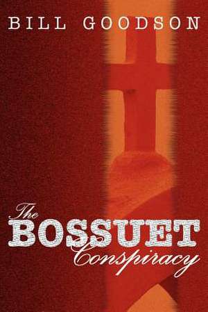 The Bossuet Conspiracy de William H. Goodson