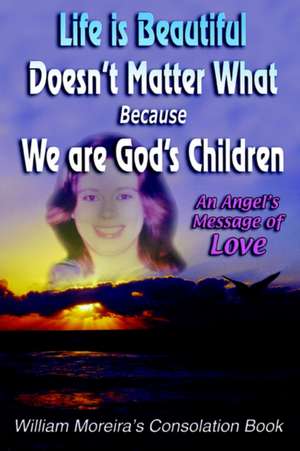 Life Is Beautiful Doesn't Matter What Because We Are God's Children de William Moreira