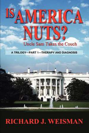 Is America Nuts? de Richard J. Weisman