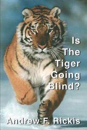 Is the Tiger Going Blind? de Andrew F. Rickis