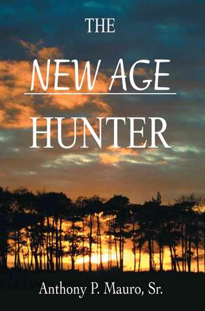 The New Age Hunter de Anthony P. Mauro Sr