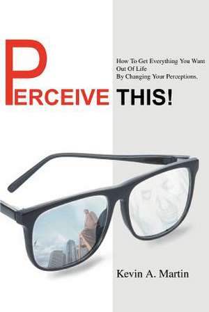 Perceive This! de Kevin A. Martin