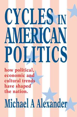 Cycles in American Politics de Michael A. Alexander