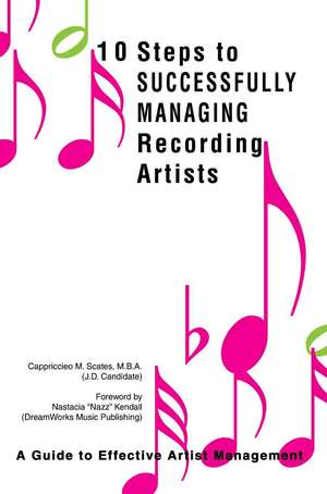 10 Steps to Successfully Managing Recording Artists de Cappriccieo M. Scates