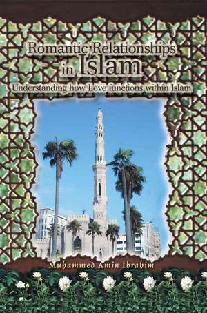 Romantic Relationships in Islam de Muhammed Amin Ibrahim