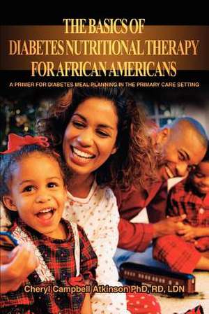 The Basics of Diabetes Nutritional Therapy for African Americans de Cheryl Campbell Atkinson