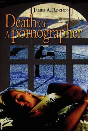 Death of a Pornographer de James A. Rozhon