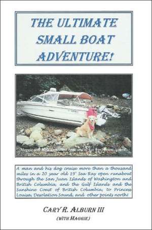 The Ultimate Small Boat Adventure! de Cary R. Alburn