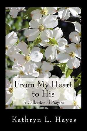 From My Heart to His de Kathryn L. Hayes