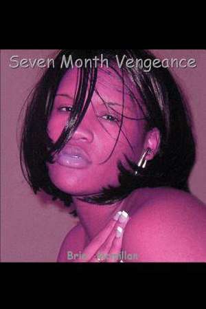 Seven Month Vengeance de Bria'