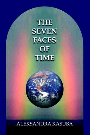 The Seven Faces of Time de Aleksandra Kasuba