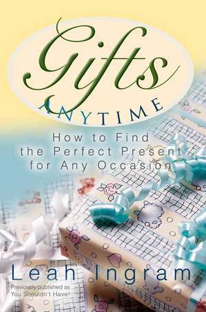 Gifts Anytime de Leah Ingram