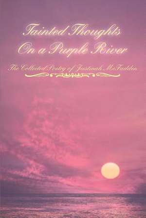 Tainted Thoughts on a Purple River de Justinah McFadden