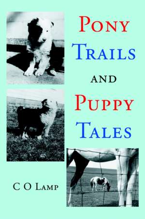 Pony Trails and Puppy Tales de C. O. Lamp