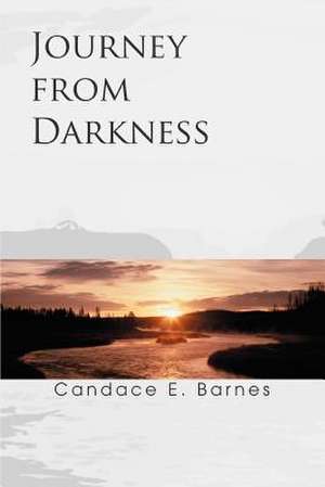 Journey from Darkness de Candace E. Barnes