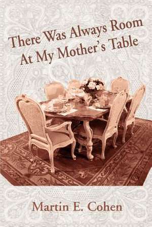 There Was Always Room at My Mother's Table de Martin E. Cohen