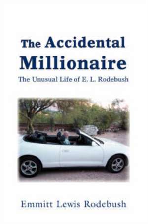 The Accidental Millionaire de Emmitt Lewis Rodebush