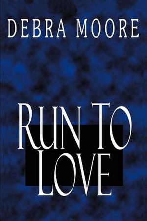 Run to Love de Debra L. Moore