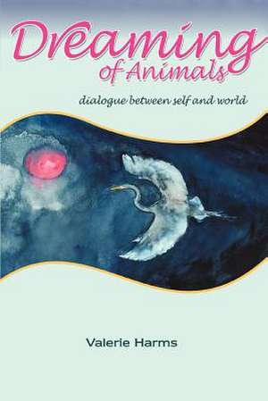 Dreaming of Animals de Valerie Harms