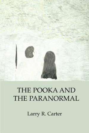 The Pooka and the Paranormal de Larry R. Carter