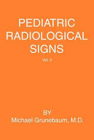 Pediatric Radiological Signs de Michael Grunebaum