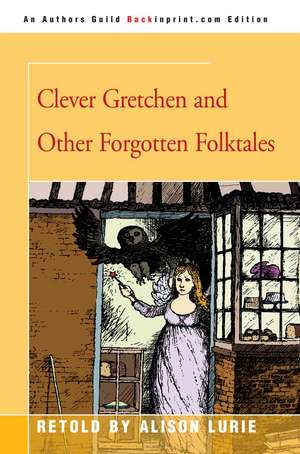 Clever Gretchen and Other Forgotten Folktales de Alison Lurie