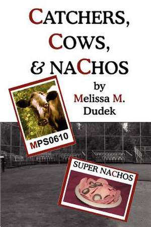 Catchers, Cows, & Nachos de Melissa M. Dudek