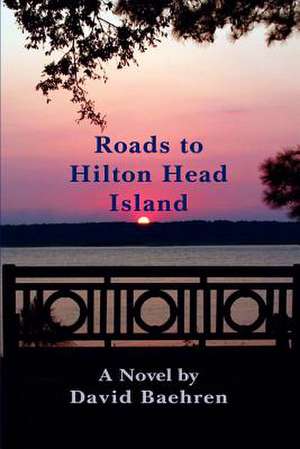 Roads to Hilton Head Island de David F. Baehren