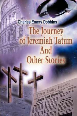 The Journey of Jeremiah Tatum and Other Stories de Charles Emery Dobbins