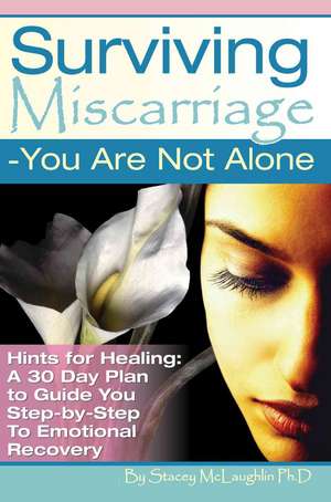 Surviving Miscarriage de Stacy McLaughlin PH. D.