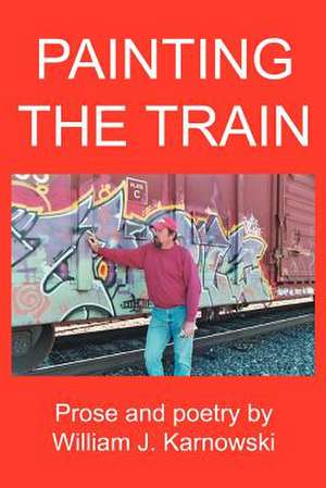 Painting the Train de William J. Karnowski