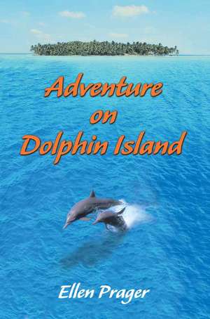 Adventure on Dolphin Island de Ellen Prager