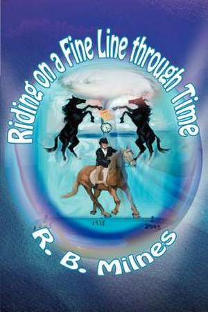 Riding on a Fine Line Through Time de R. B. Milnes