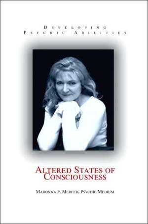 Altered States of Consciousness de Madonna F. Merced Psychic Medium