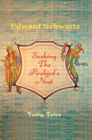 Seeking the Firebird's Nest de Edward Schwartz