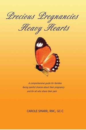 Precious Pregnancies Heavy Hearts de Carole Smarr