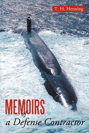 Memoirs of a Defense Contractor de T. H. Henning