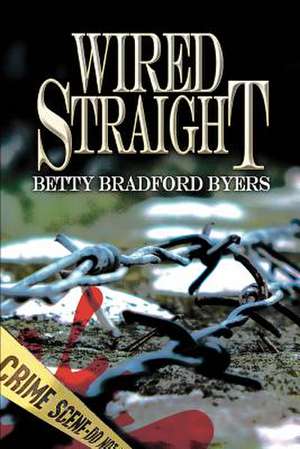 Wired Straight de Betty Bradford Byers