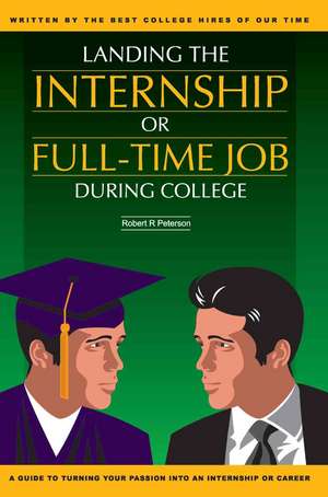 Landing the Internship or Full-Time Job During College de Robert R. Peterson