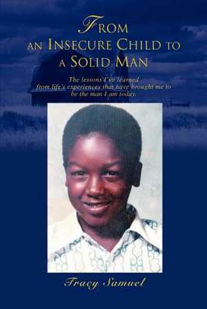 From an Insecure Child to a Solid Man de Tracy Samuel