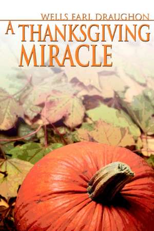 A Thanksgiving Miracle de Wells Earl Draughon