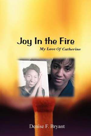 Joy in the Fire de Denise F. Bryant