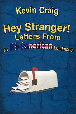 Hey Stranger! Letters from an All-American Loudmouth de Kevin Craig