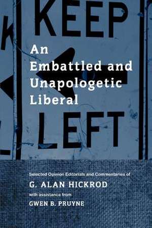 An Embattled and Unapologetic Liberal de G. Alan Hickrod