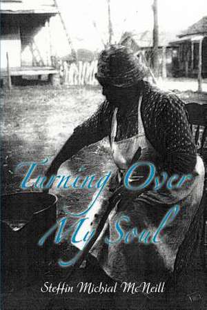 Turning Over My Soul de Steffin Michial McNeill