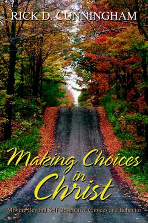 Making Choices in Christ de Rick D. Cunningham