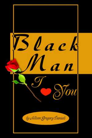 Black Man I Love You de Allison Gregory Daniels