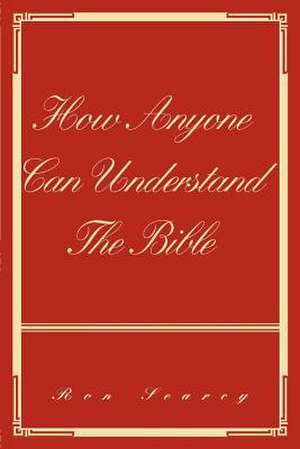 How Anyone Can Understand the Bible de Ron Searcy